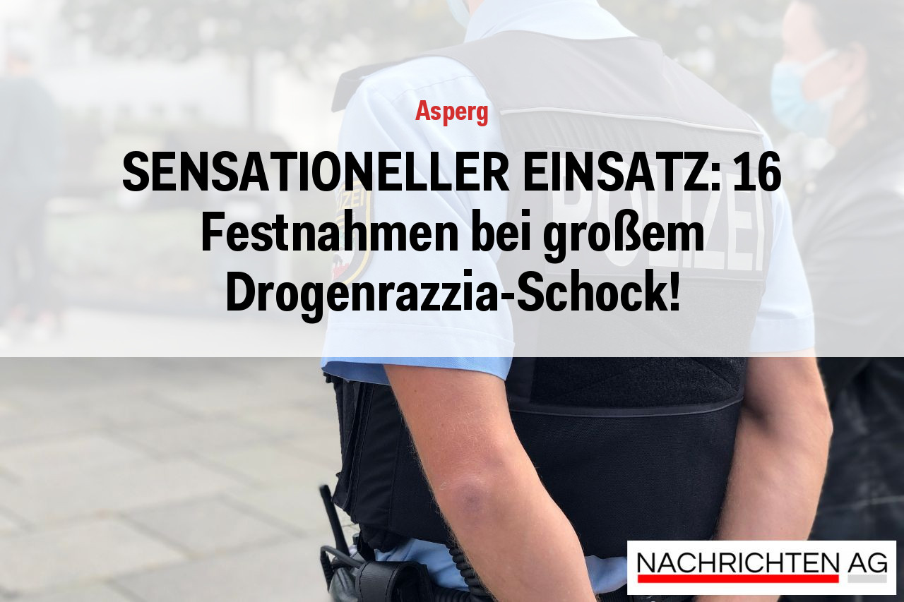 SENSATIONELLER EINSATZ: 16 Festnahmen bei großem Drogenrazzia-Schock!